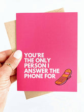 Load image into Gallery viewer, Funny Love Card You&#39;re the Only Person I Answer thPhone For