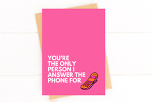 Load image into Gallery viewer, Funny Love Card You&#39;re the Only Person I Answer thPhone For