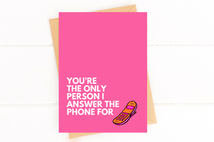 Funny Love Card You're the Only Person I Answer thPhone For